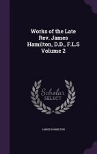 Works of the Late REV. James Hamilton, D.D., F.L.S Volume 2