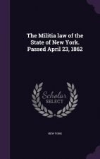 Militia Law of the State of New York. Passed April 23, 1862