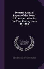 Seventh Annual Report of the Board of Transportation for the Year Ending June 30, 1893