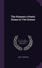Pioneers a Poetic Drama in Two Scenes