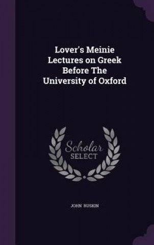 Lover's Meinie Lectures on Greek Before the University of Oxford