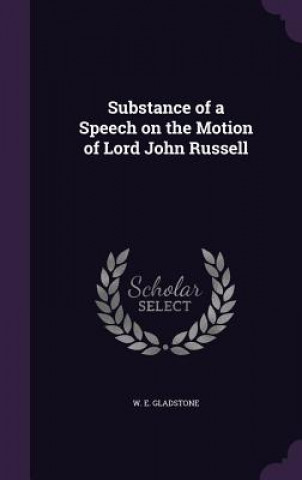 Substance of a Speech on the Motion of Lord John Russell