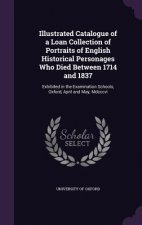 Illustrated Catalogue of a Loan Collection of Portraits of English Historical Personages Who Died Between 1714 and 1837