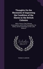 Thoughts on the Necessity of Improving the Condition of the Slaves in the British Colonies