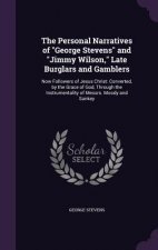 Personal Narratives of George Stevens and Jimmy Wilson, Late Burglars and Gamblers