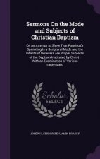 Sermons on the Mode and Subjects of Christian Baptism