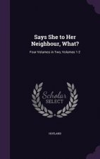 Says She to Her Neighbour, What?