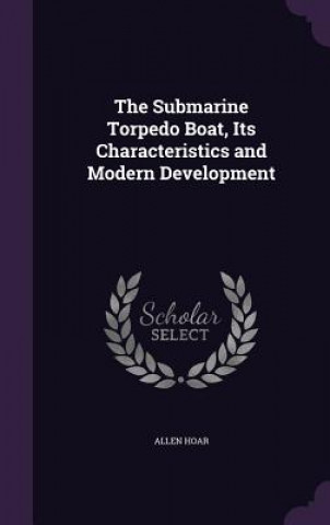Submarine Torpedo Boat, Its Characteristics and Modern Development