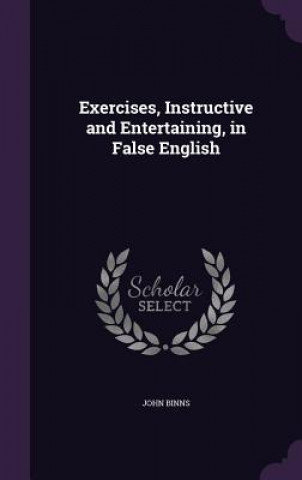 Exercises, Instructive and Entertaining, in False English