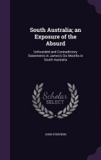 South Australia; An Exposure of the Absurd