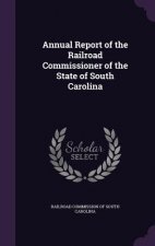 Annual Report of the Railroad Commissioner of the State of South Carolina