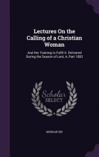 Lectures on the Calling of a Christian Woman
