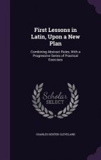 First Lessons in Latin, Upon a New Plan