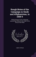 Rough Notes of the Campaign in Sinde and Affghanistan, in 1838-9