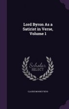 Lord Byron as a Satirist in Verse, Volume 1