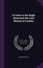 Letter to the Right Reverend the Lord Bishop of London