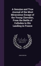 Genuine and True Journal of the Most Miraculous Escape of the Young Chevalier, from the Battle of Culloden to His Landing in France