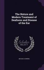 Nature and Modern Treatment of Deafness and Disease of the Ear