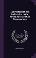 Pentateuch and Its Relation to the Jewish and Christian Dispensations