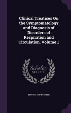 Clinical Treatises on the Symptomatology and Diagnosis of Disorders of Respiration and Circulation, Volume 1