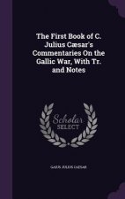 First Book of C. Julius Caesar's Commentaries on the Gallic War, with Tr. and Notes