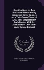 Specifications for Two Horizontal Direct-Acting Compound Screw Engines for a Twin-Screw Vessel of 1,700 Tons Displacement Each Engine, with Its Auxili