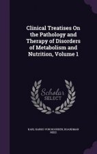 Clinical Treatises on the Pathology and Therapy of Disorders of Metabolism and Nutrition, Volume 1