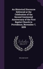 Historical Discourse Delivered at the Celebration of the Second Centennial Anniversary of the First Baptist Church in Providence, November 7, 1839