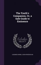 Youth's Companion, Or, a Safe Guide to Eminence