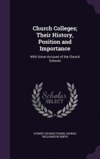 Church Colleges; Their History, Position and Importance