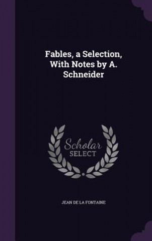 Fables, a Selection, with Notes by A. Schneider