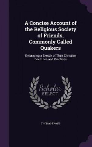 Concise Account of the Religious Society of Friends, Commonly Called Quakers