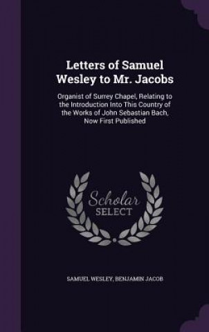 Letters of Samuel Wesley to Mr. Jacobs