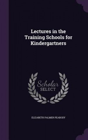 Lectures in the Training Schools for Kindergartners