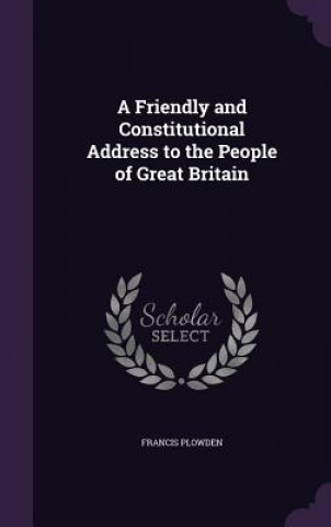 Friendly and Constitutional Address to the People of Great Britain