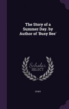 Story of a Summer Day. by Author of 'Busy Bee'