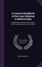 Concise Handbook of the Laws Relating to Medical Men