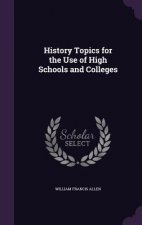 History Topics for the Use of High Schools and Colleges