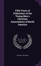 Fifty Years of Federation of the Young Men's Christian Associations of North America