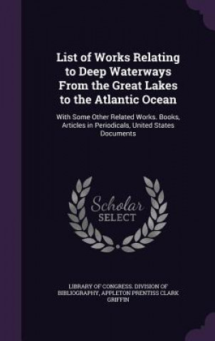 List of Works Relating to Deep Waterways from the Great Lakes to the Atlantic Ocean