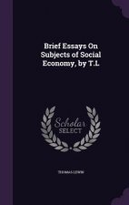 Brief Essays on Subjects of Social Economy, by T.L