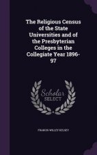 Religious Census of the State Universities and of the Presbyterian Colleges in the Collegiate Year 1896-97