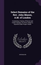Select Remains of the REV. John Mason, A.M. of London