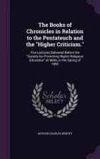 Books of Chronicles in Relation to the Pentateuch and the Higher Criticism.