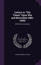 Letters to the Times Upon War and Neutrality (1881-1909)