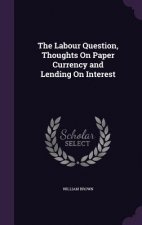 Labour Question, Thoughts on Paper Currency and Lending on Interest