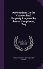 Observations on the Code for Real Property Proposed by James Humphreys, Esq