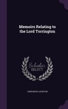 Memoirs Relating to the Lord Torrington