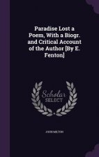 Paradise Lost a Poem, with a Biogr. and Critical Account of the Author [By E. Fenton]
