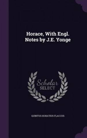 Horace, with Engl. Notes by J.E. Yonge